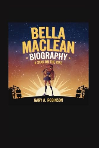 BELLA MACLEAN BIOGRAPHY: A Star on the Rise BELLA MACLEAN BIOGRAPHY: A Star on the Rise von Independently published