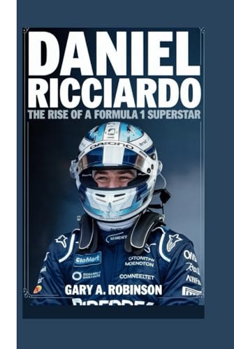 DANIEL RICCIARDO: The Rise of a Formula 1 Superstar DANIEL RICCIARDO: The Rise of a Formula 1 Superstar von Independently published