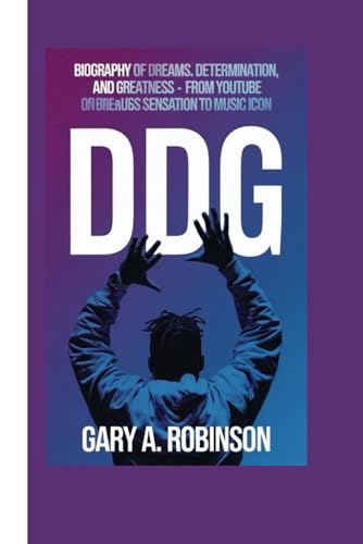 DDG: Biography of Dreams, Determination, and Greatness - From YouTube Sensation to Music Icon DDG: Biography of Dreams, Determination, and Greatness - From YouTube Sensation to Music Icon von Independently published