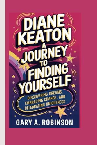 DIANE KEATON: A Journey to Finding Yourself - Discovering Dreams, Embracing Change, and Celebrating Uniqueness DIANE KEATON: A Journey to Finding Yourself - Discovering Dreams, Embracing Change, and Celebrating Uniqueness von Independently published