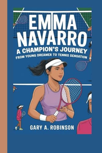 EMMA NAVARRO: A Champion's Journey - From Young Dreamer to Tennis Sensation