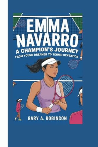 EMMA NAVARRO: A Champion's Journey - From Young Dreamer to Tennis Sensation