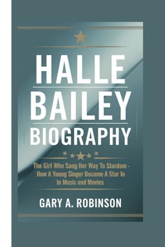 HALLE BAILEY BIOGRAPHY: The Girl Who Sang Her Way to Stardom - How a Young Singer Became a Star in Music and Movies HALLE BAILEY BIOGRAPHY: The Girl Who Sang Her Way to Stardom - How a Young Singer Became a Star in Music and Movies von Independently published
