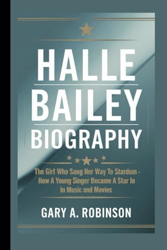 HALLE BAILEY BIOGRAPHY: The Girl Who Sang Her Way to Stardom - How a Young Singer Became a Star in Music and Movies HALLE BAILEY BIOGRAPHY: The Girl Who Sang Her Way to Stardom - How a Young Singer Became a Star in Music and Movies von Independently published