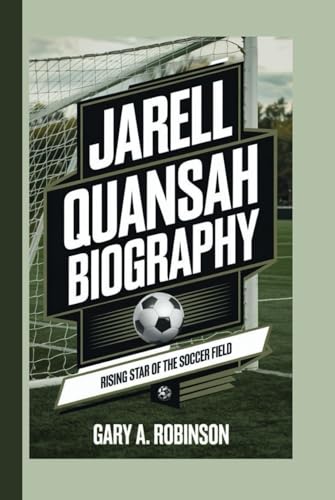 JARELL QUANSAH BIOGRAPHY: Rising Star of the Soccer Field JARELL QUANSAH BIOGRAPHY: Rising Star of the Soccer Field von Independently published