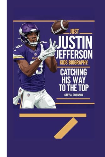 JUSTIN JEFFERSON KIDS BIOGRAPHY: Catching His Way to the Top JUSTIN JEFFERSON KIDS BIOGRAPHY: Catching His Way to the Top von Independently published
