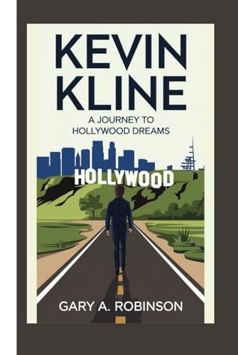 KEVIN KLINE: A Journey to Hollywood Dreams KEVIN KLINE: A Journey to Hollywood Dreams von Independently published