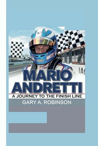 MARIO ANDRETTI: A Journey to the Finish Line MARIO ANDRETTI: A Journey to the Finish Line von Independently published