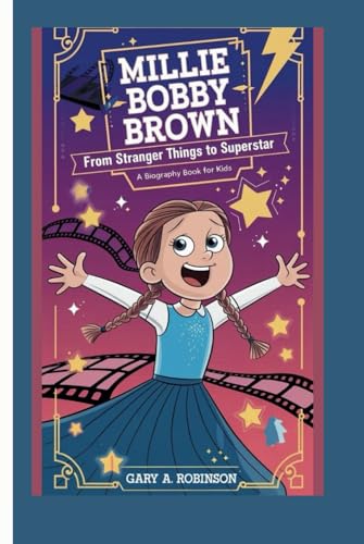 MILLIE BOBBY BROWN: From Stranger Things to Superstar ( a biography book for kids ) von Independently published