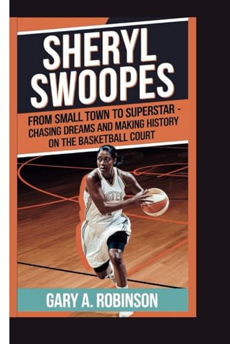 SHERYL SWOOPES: From Small Town to Superstar - Chasing Dreams and Making History on the Basketball Court SHERYL SWOOPES: From Small Town to Superstar - Chasing Dreams and Making History on the Basketball Court von Independently published