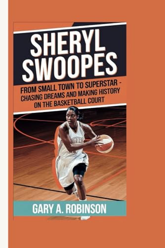 SHERYL SWOOPES: From Small Town to Superstar - Chasing Dreams and Making History on the Basketball Court SHERYL SWOOPES: From Small Town to Superstar - Chasing Dreams and Making History on the Basketball Court von Independently published
