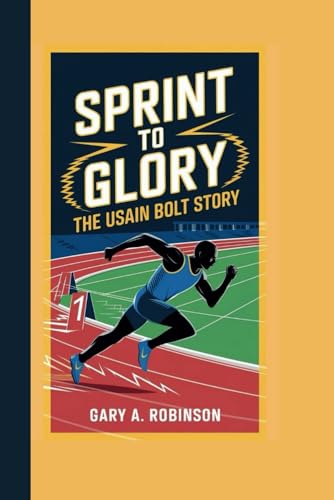 SPRINT TO GLORY: The Usain Bolt Story SPRINT TO GLORY: The Usain Bolt Story von Independently published