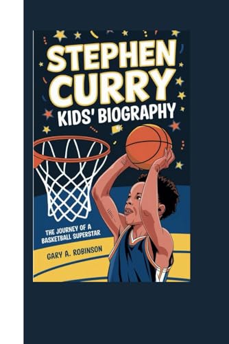 STEPHEN CURRY: Kids' Biography - The Journey of a Basketball Superstar STEPHEN CURRY: Kids' Biography - The Journey of a Basketball Superstar von Independently published