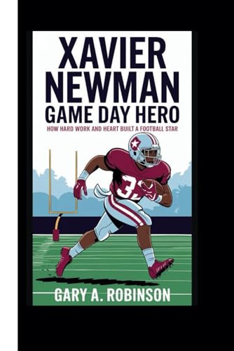 XAVIER NEWMAN: Game Day Hero - How Hard Work and Heart Built a Football Star XAVIER NEWMAN: Game Day Hero - How Hard Work and Heart Built a Football Star von Independently published