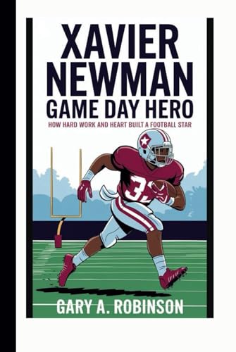 XAVIER NEWMAN: Game Day Hero - How Hard Work and Heart Built a Football Star XAVIER NEWMAN: Game Day Hero - How Hard Work and Heart Built a Football Star von Independently published