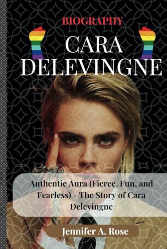 Cara Delevingne: Authentic Aura (Fierce, Fun, and Fearless) - The Story of Cara Delevingne (Evolving Icons: The LGBTQ+ Celebrities Who Define Modern Pride) von Independently published