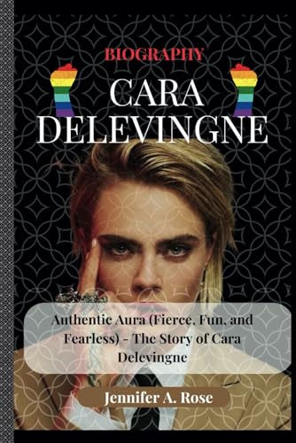 Cara Delevingne: Authentic Aura (Fierce, Fun, and Fearless) - The Story of Cara Delevingne (Evolving Icons: The LGBTQ+ Celebrities Who Define Modern Pride) von Independently published
