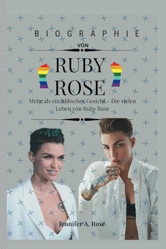 RUBY ROSE: Mehr als ein hübsches Gesicht – Die vielen Leben von Ruby Rose von Independently published