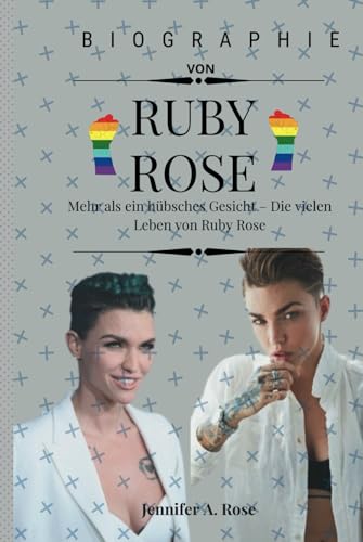 RUBY ROSE: Mehr als ein hübsches Gesicht – Die vielen Leben von Ruby Rose von Independently published