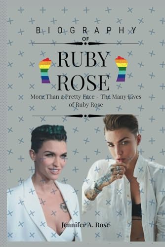 RUBY ROSE: More Than a Pretty Face - The Many Lives of Ruby Rose (Evolving Icons: The LGBTQ+ Celebrities Who Define Modern Pride) von Independently published