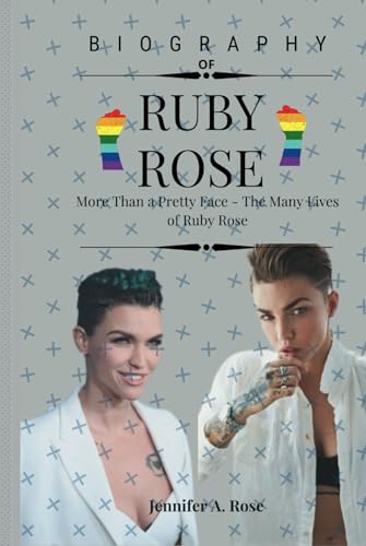 RUBY ROSE: More Than a Pretty Face - The Many Lives of Ruby Rose (Evolving Icons: The LGBTQ+ Celebrities Who Define Modern Pride) von Independently published