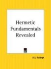 Hermetic Fundamentals Revealed von Kessinger Pub Co