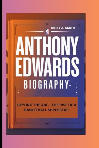 ANTHONY EDWARDS: BEYOND THE ARC - THE RISE OF A BASKETBALL SUPERSTAR von Independently published