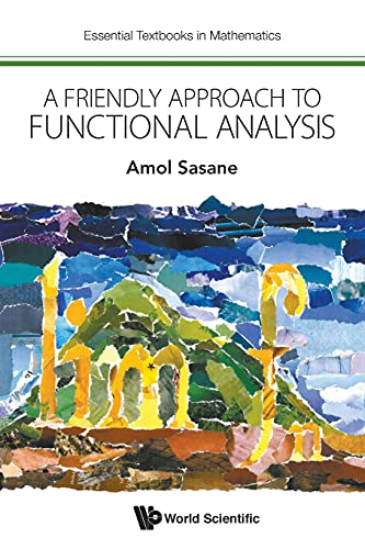Friendly Approach To Functional Analysis, A (Essential Textbooks in Mathematics, Band 0) von World Scientific Publishing Europe Ltd