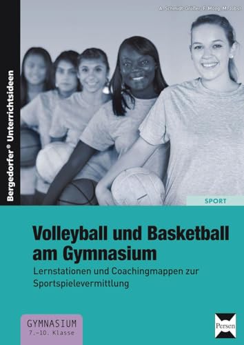 Volleyball und Basketball am Gymnasium: Lernstationen und Coachingmappen zur Sportspielevermittlung (7. bis 10. Klasse) von Persen Verlag i.d. AAP