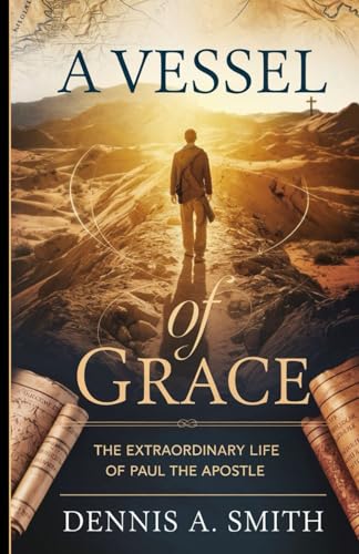 A Vessel of Grace: The Extraordinary Life of Paul the Apostle A Vessel of Grace: The Extraordinary Life of Paul the Apostle von Independently published