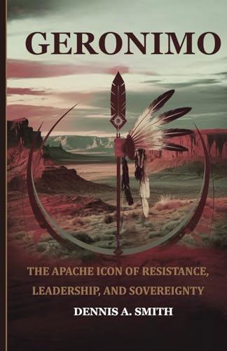 GERONIMO: The Apache Icon of Resistance, Leadership, and Sovereignty GERONIMO: The Apache Icon of Resistance, Leadership, and Sovereignty von Independently published