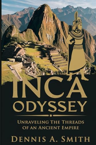 Inca Odyssey: Unraveling the Threads of an Ancient Empire Inca Odyssey: Unraveling the Threads of an Ancient Empire von Independently published