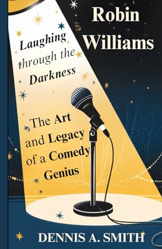 ROBIN WILLIAMS: Laughing Through the Darkness – The Art and Legacy of a Comedy Genius ROBIN WILLIAMS: Laughing Through the Darkness – The Art and Legacy of a Comedy Genius von Independently published