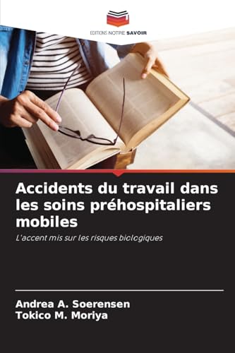 Accidents du travail dans les soins préhospitaliers mobiles: L'accent mis sur les risques biologiques von Editions Notre Savoir