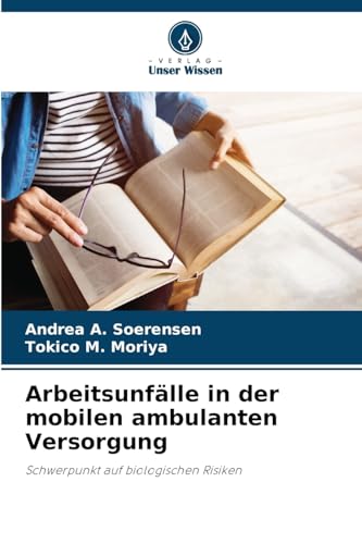 Arbeitsunfälle in der mobilen ambulanten Versorgung: Schwerpunkt auf biologischen Risiken von Verlag Unser Wissen