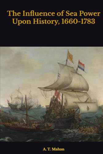 The Influence of Sea Power Upon History, 1660-1783 von Independently published