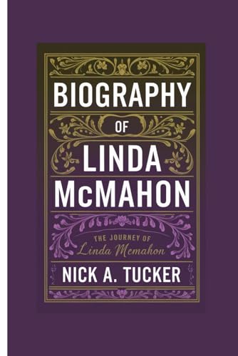 BIOGRAPHY OF LINDA MCMAHON: The Journey Of Linda Mcmahon von Independently published