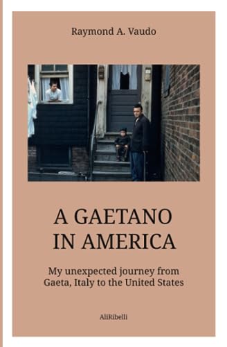 A Gaetano in America: My unexpected journey from Gaeta, Italy to the United States
