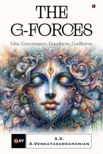 THE G-FORCES: Gita, Governance, Goodness, Godliness von Notion Press