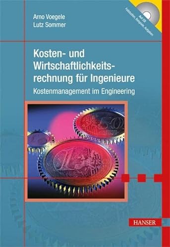 Kosten- und Wirtschaftlichkeitsrechnung für Ingenieure: Kostenmanagement im Engineering von Hanser Fachbuchverlag