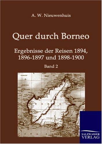 Quer durch Borneo: Ergebnisse der Reisen 1894, 1896-1897 und 1898-1900 (Band 2) von Salzwasser-Verlag