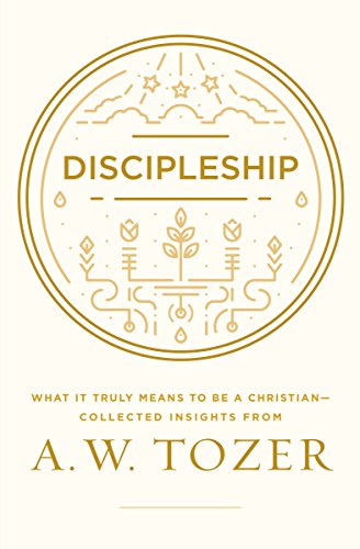 Discipleship: What It Truly Means to Be a Christian--Collected Insights
