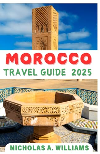MOROCCO TRAVEL GUIDE 2025: Experience Morocco Like a Local:"Well tailored Travel Tips, Iconic Sights, Hidden Gems, Culinary Recommendations and Unforgettable Experiences" von Independently published