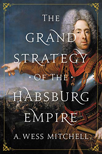 The Grand Strategy of the Habsburg Empire von Princeton University Press