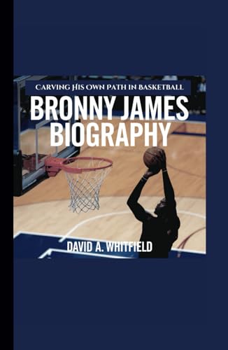 BRONNY JAMES BIOGRAPHY: Carving His Own Path in Basketball von Independently published