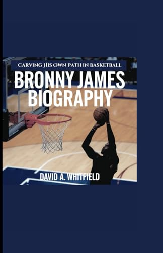BRONNY JAMES BIOGRAPHY: Carving His Own Path in Basketball von Independently published