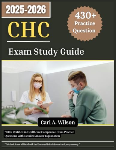 CHC Exam Study Guide 2025-2026: "430+ Certified in Healthcare Compliance Exam Practice Questions With Detailed Answer Explanation