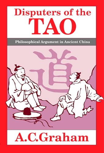 Disputers of the Tao: Philosophical Argument in Ancient China von Open Court