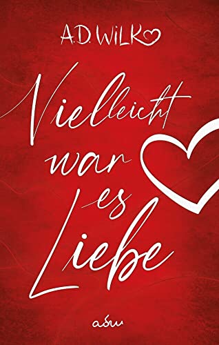 Vielleicht war es Liebe: Eine Liebesgeschichte - Sonderausgabe