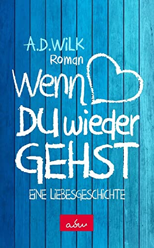 Wenn du wieder gehst: Eine Liebesgeschichte - Sonderausgabe (WDWG - Band1) von A.D. WiLK (Nova MD),